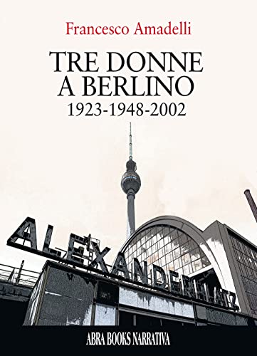 Tre donne a berlino. 1923-1948-2002