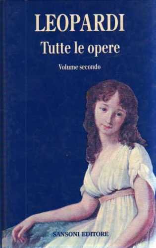 Tutte le opere Leopardi Volume Secondo Sansoni 1993
