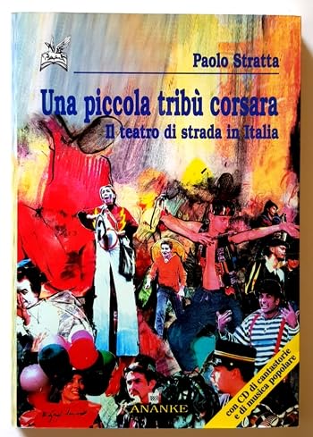 Una piccola tribù corsara. Il teatro di strada in Italia. …