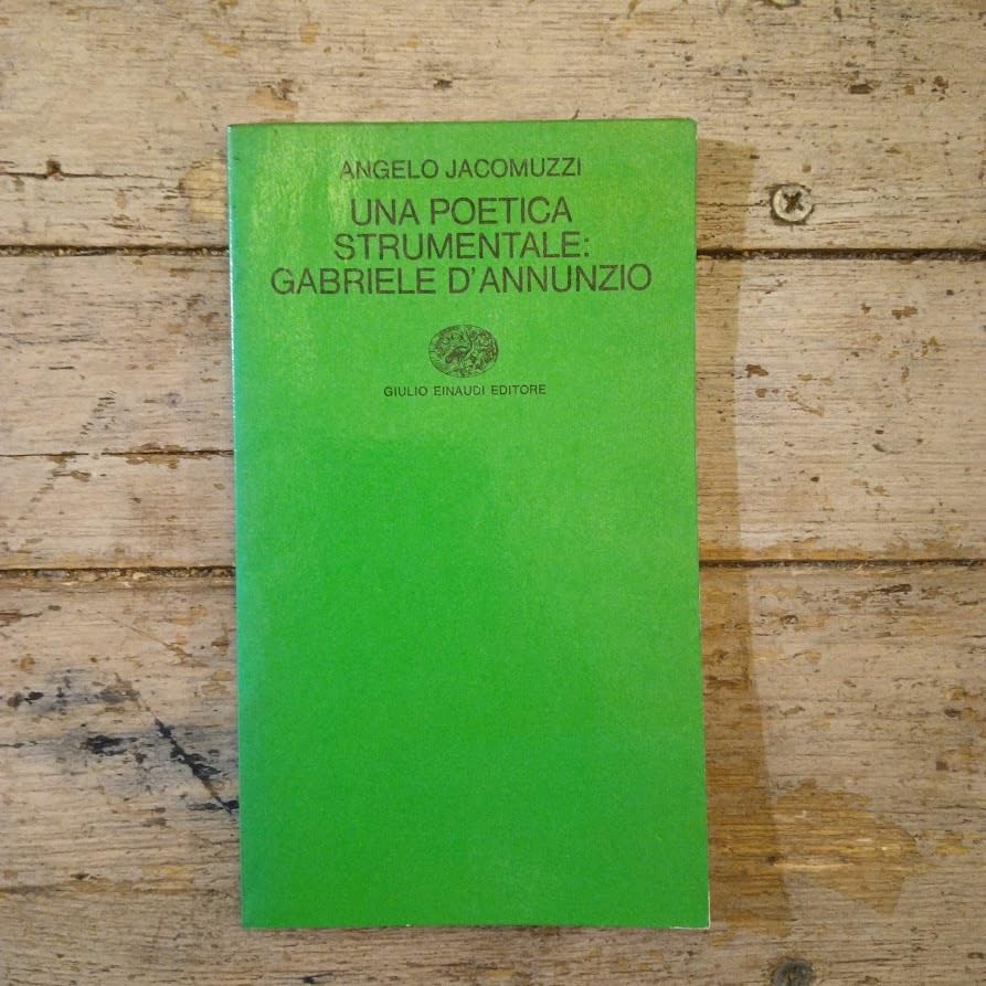 UNA POETICA STRUMENTALE GABRIELE D'ANNUNZIO ANGELO JACOMUZZI EINAUDI 1974