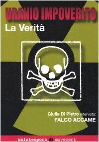 Uranio impoverito. La verità. Giulia Di Pietro intervista Falco Accame