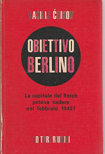 Vailij Cuikov - Obiettivo Berlino La Capitale Poteva Cadere Nel …