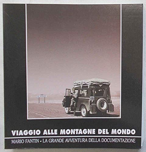Viaggio alle montagne del mondo. Mario Fantin. La grande avventura …