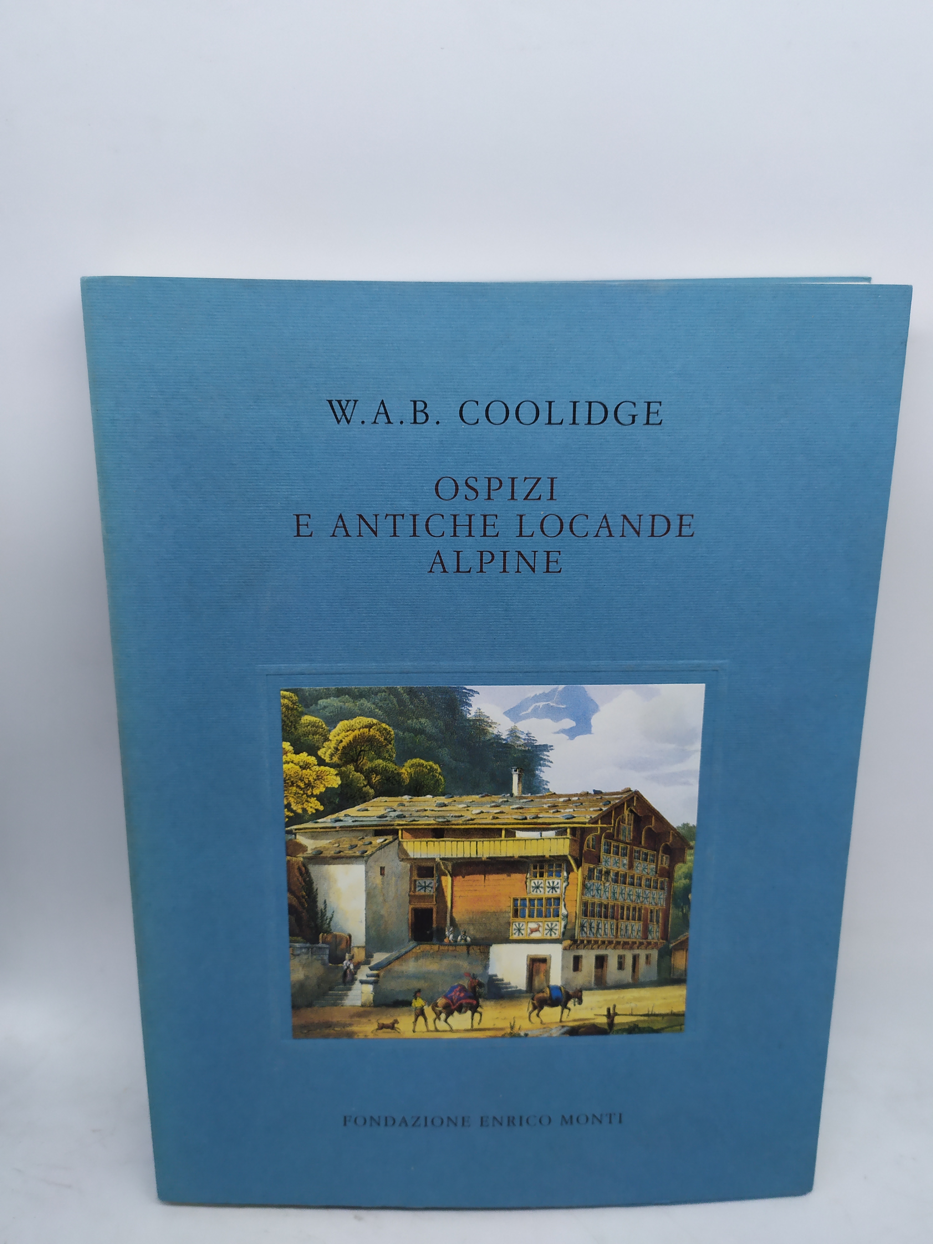 w.a.b. coolidge ospizi e antiche locande alpine fondazione enrico monti