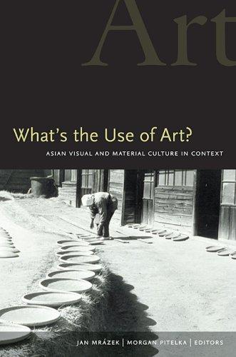 What's the Use of Art?: Asian Visual and Material Culture …