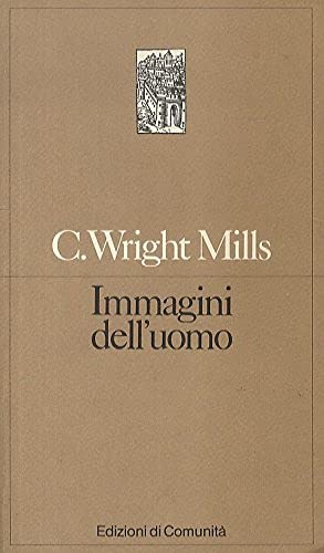 Wright Mills C. - IMMAGINI DELL'UOMO. LA TRADIZIONE CLASSICA DELLA …