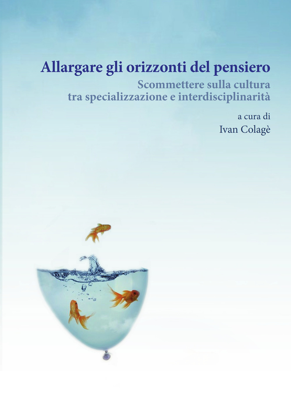 Allargare gli orizzonti del pensiero. Scommettere sulla cultura tra specializzazione …