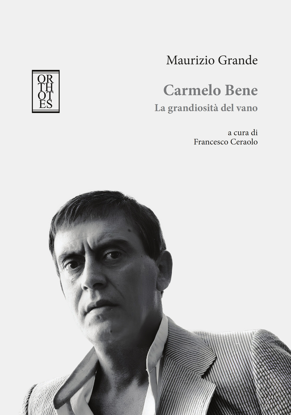 Carmelo Bene. La grandiosità del vano
