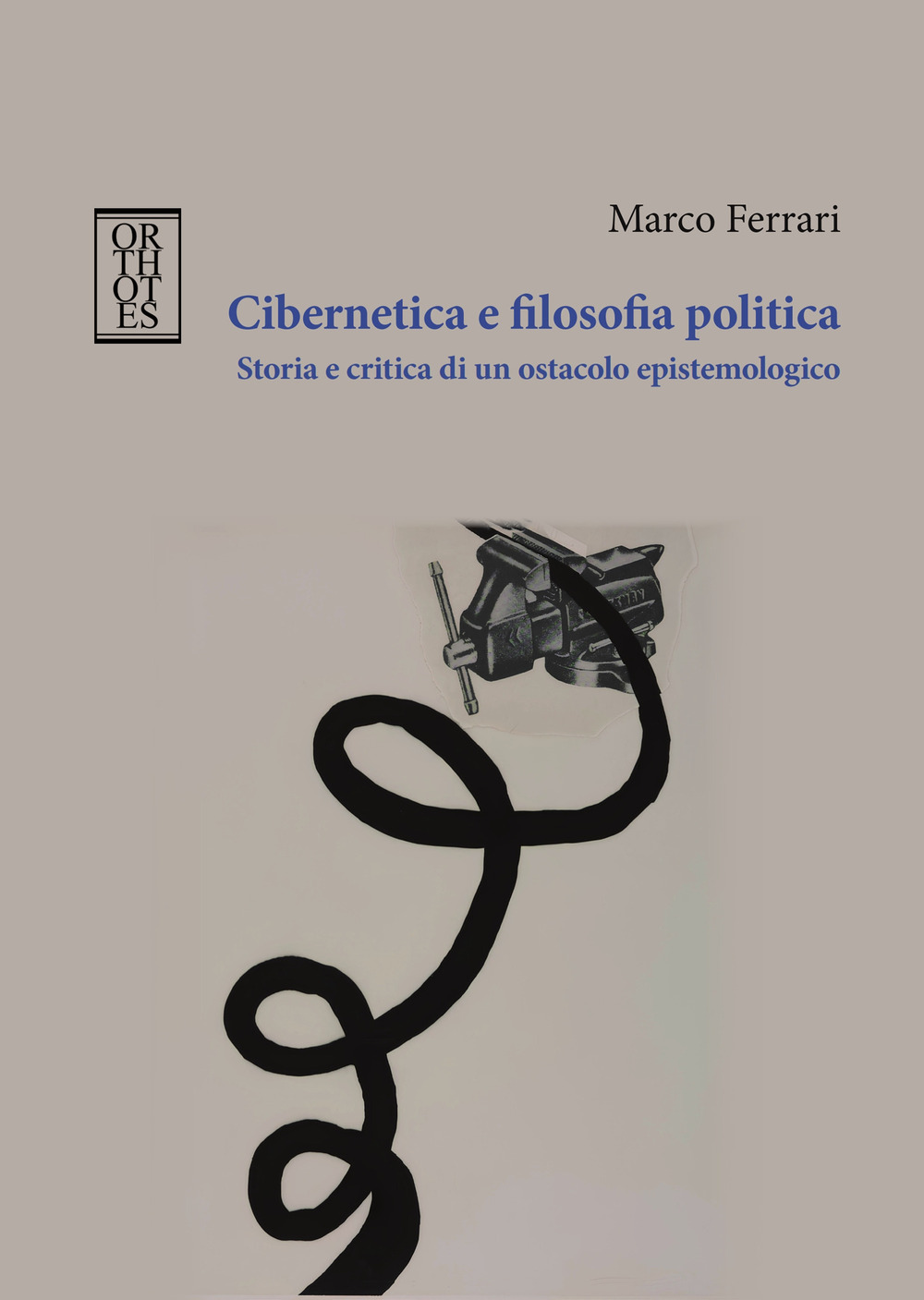 Cibernetica e filosofia politica. Storia e critica di un ostacolo …