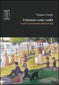 Esistenza-come-realtà. Contro il predominio dell'economia