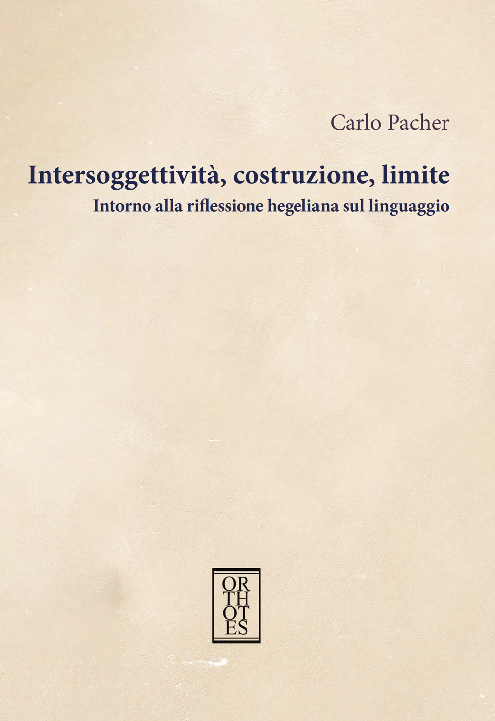 Intersoggettività, costruzione, limite. Intorno alla riflessione hegeliana sul linguaggio