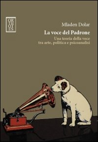 La voce del padrone. Una teoria della voce tra arte, …