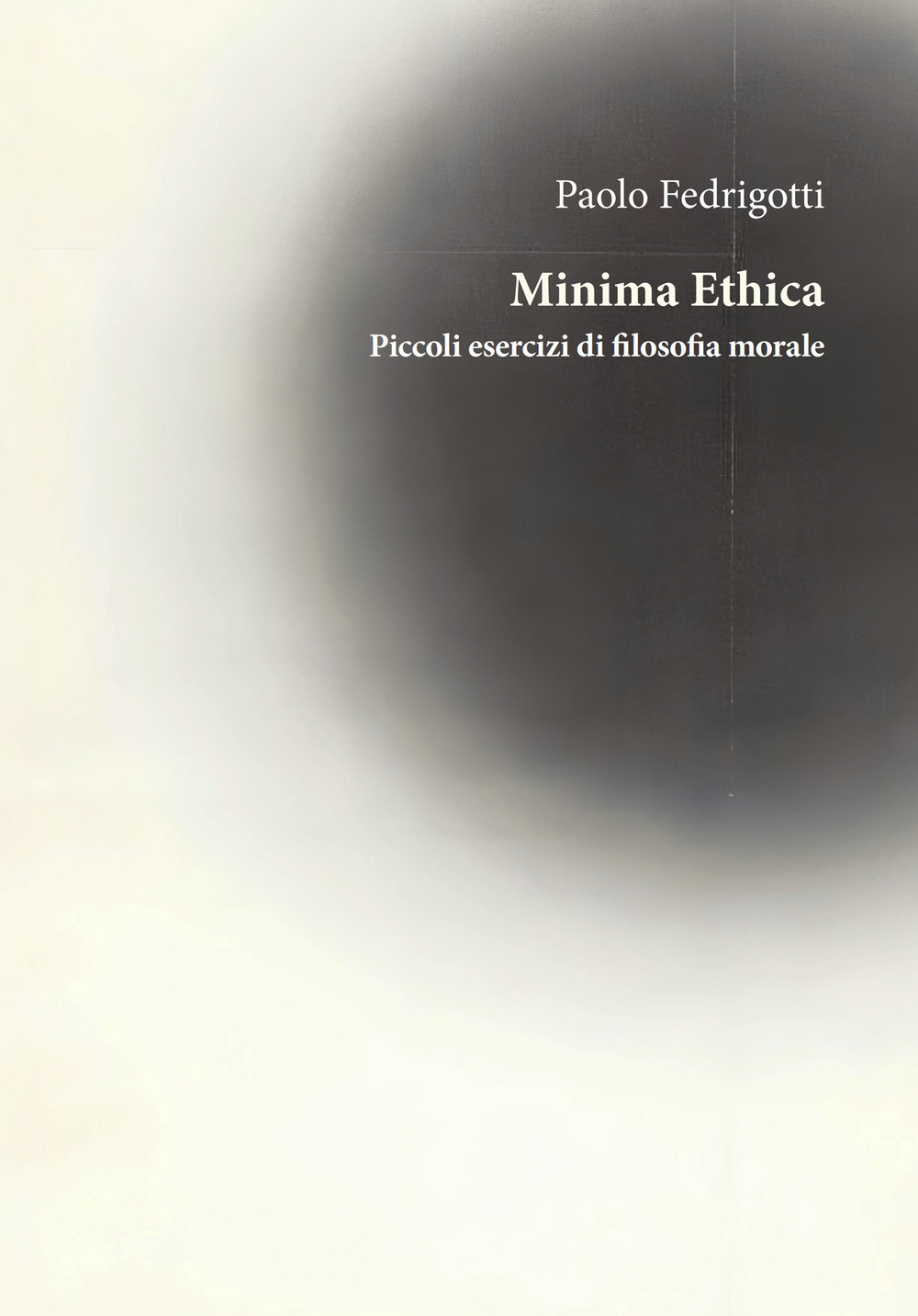 Minima ethica. Piccoli esercizi di filosofia morale