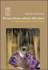 Per una riforma radicale della chiesa. Con Hans Küng oltre …