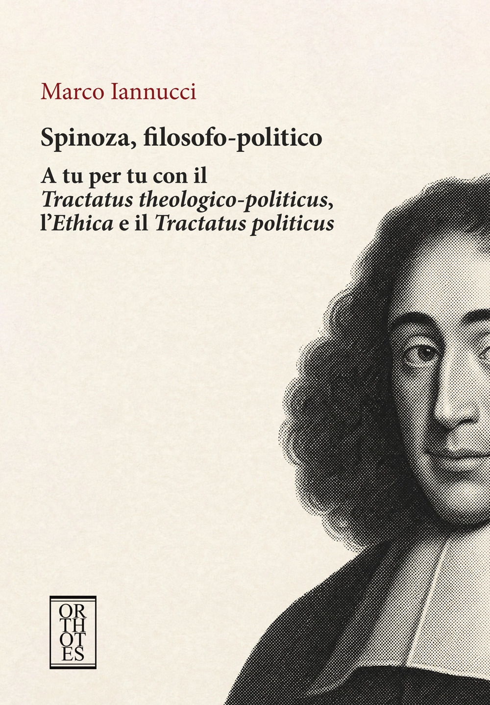 Spinoza, filosofo-politico. A tu per tu con il «Tractatus theologico-politicus», …