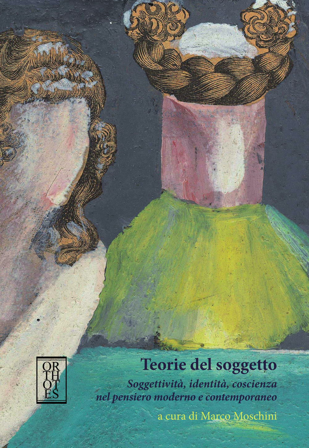 Teorie del soggetto. Soggettività, identità, coscienza nel pensiero moderno e …