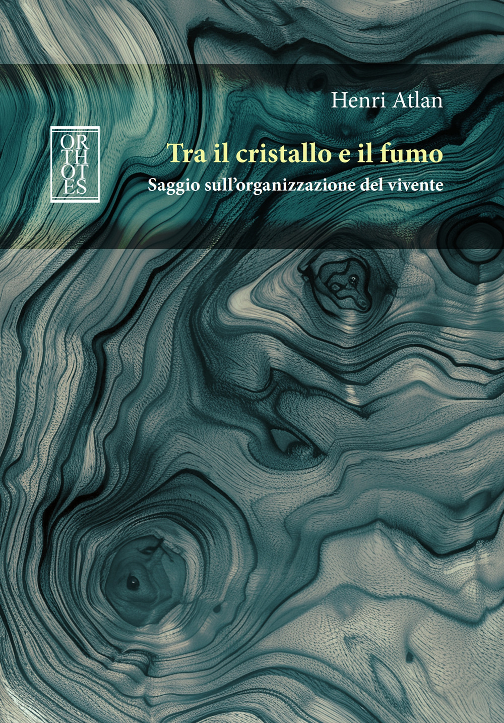Tra il cristallo e il fumo. Saggio sull’organizzazione del vivente