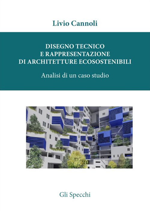 Disegno tecnico e rappresentazione di architetture ecosostenibili. Analisi di un …