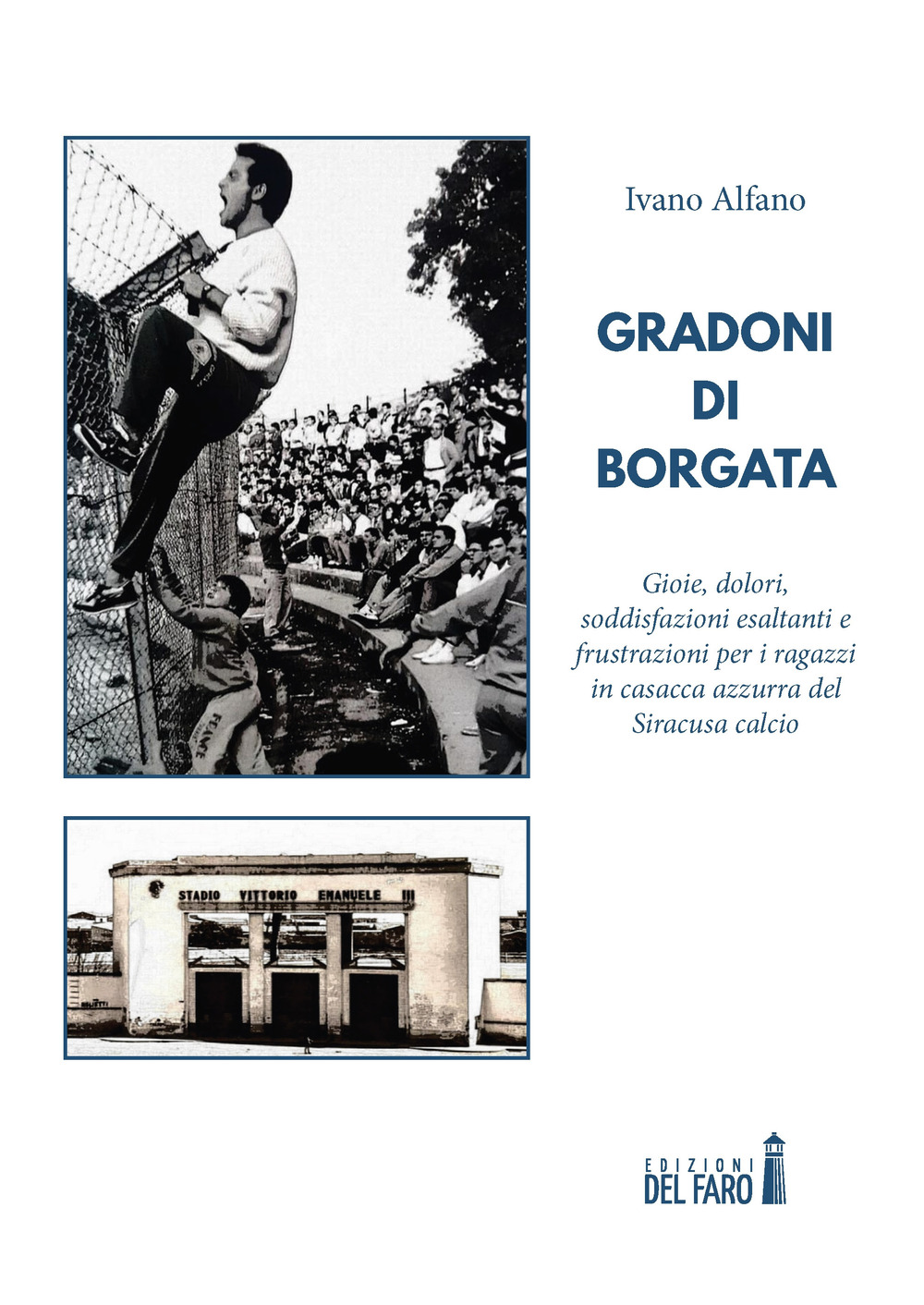 Gradoni di borgata. Gioie, dolori, esaltazioni e frustrazioni, per quei …