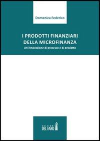 I prodotti finanziari della microfinanza. Un'innovazione di processo e di …