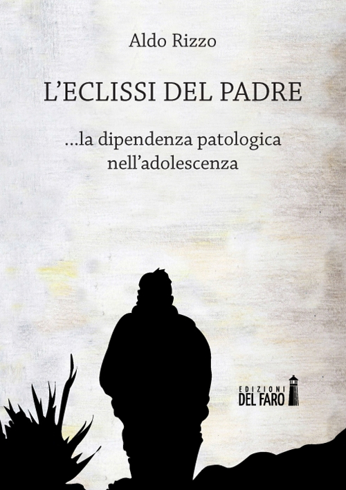 L'eclissi del padre. La dipendenza patologica nell'adolescenza