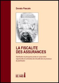 La fiscalité des assurances. Planification et prévoyance privée en Suisse …