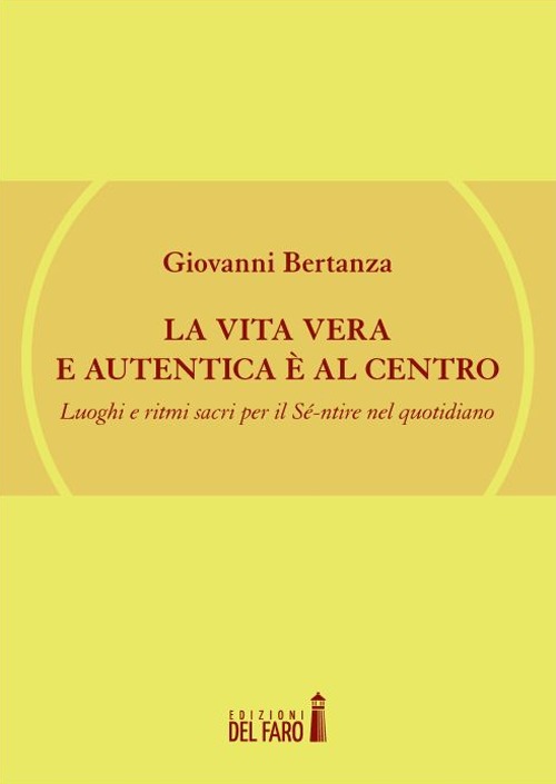 La vita vera e autentica è al centro. Luoghi e …