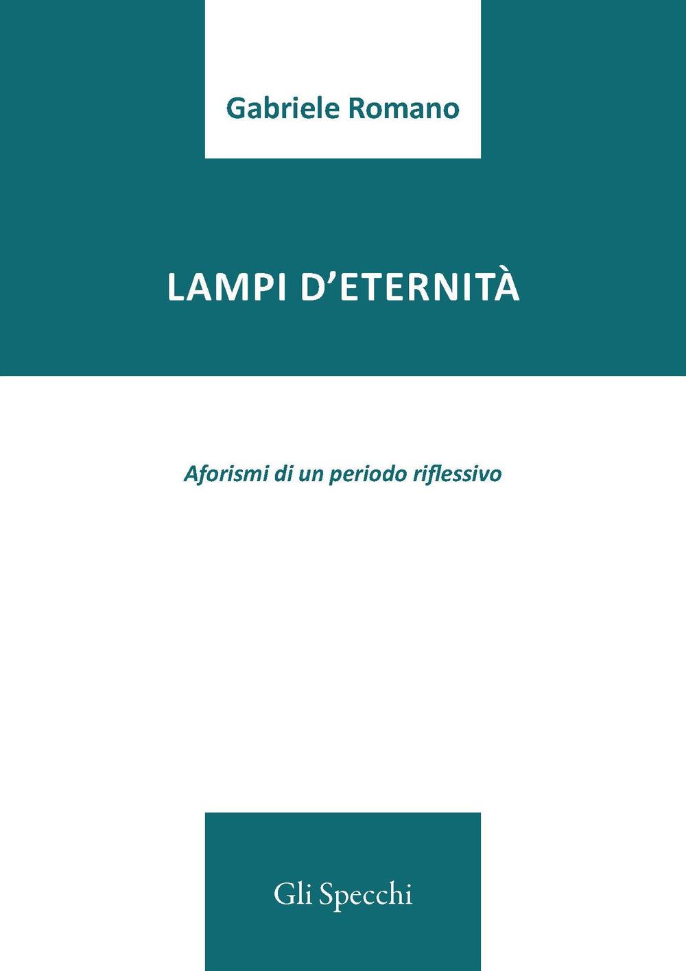 Lampi d’eternità. Aforismi di un periodo riflessivo