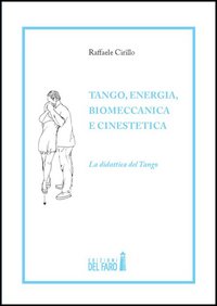 Tango, energia, biomeccanica e cinestetica. La didattica del tango. Vol. …