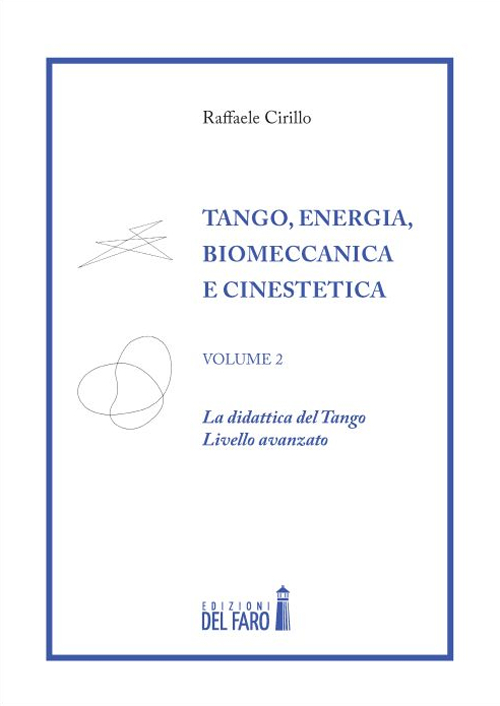 Tango. Energia, biomeccanica e cinestetica. Vol. 2: La dinastia del …