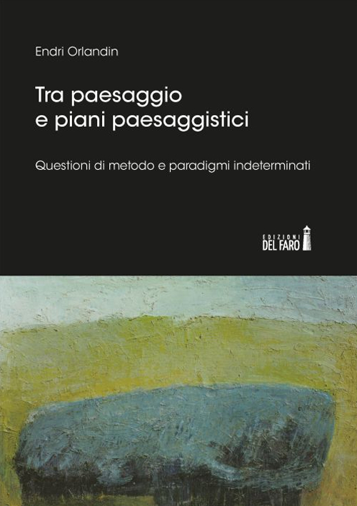 Tra paesaggio e piani paesaggistici. Questioni di metodo e paradigmi …