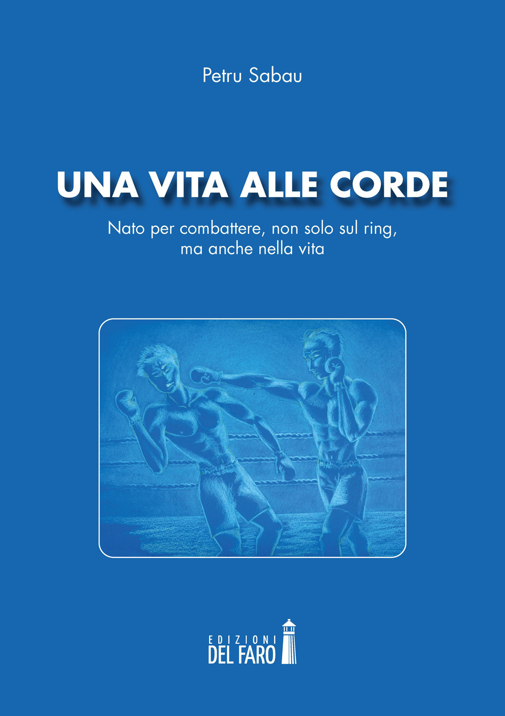 Una vita alle corde. Nato per combattere, non solo sul …