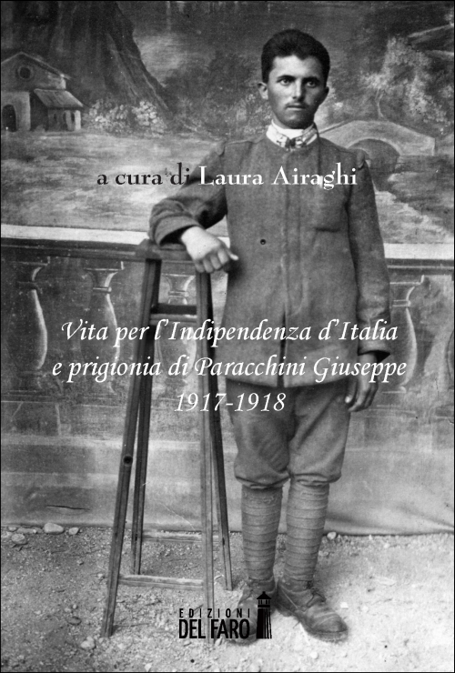 Vita per l'Indipendenza d'Italia e prigionia di Paracchini Giuseppe 1917-1918