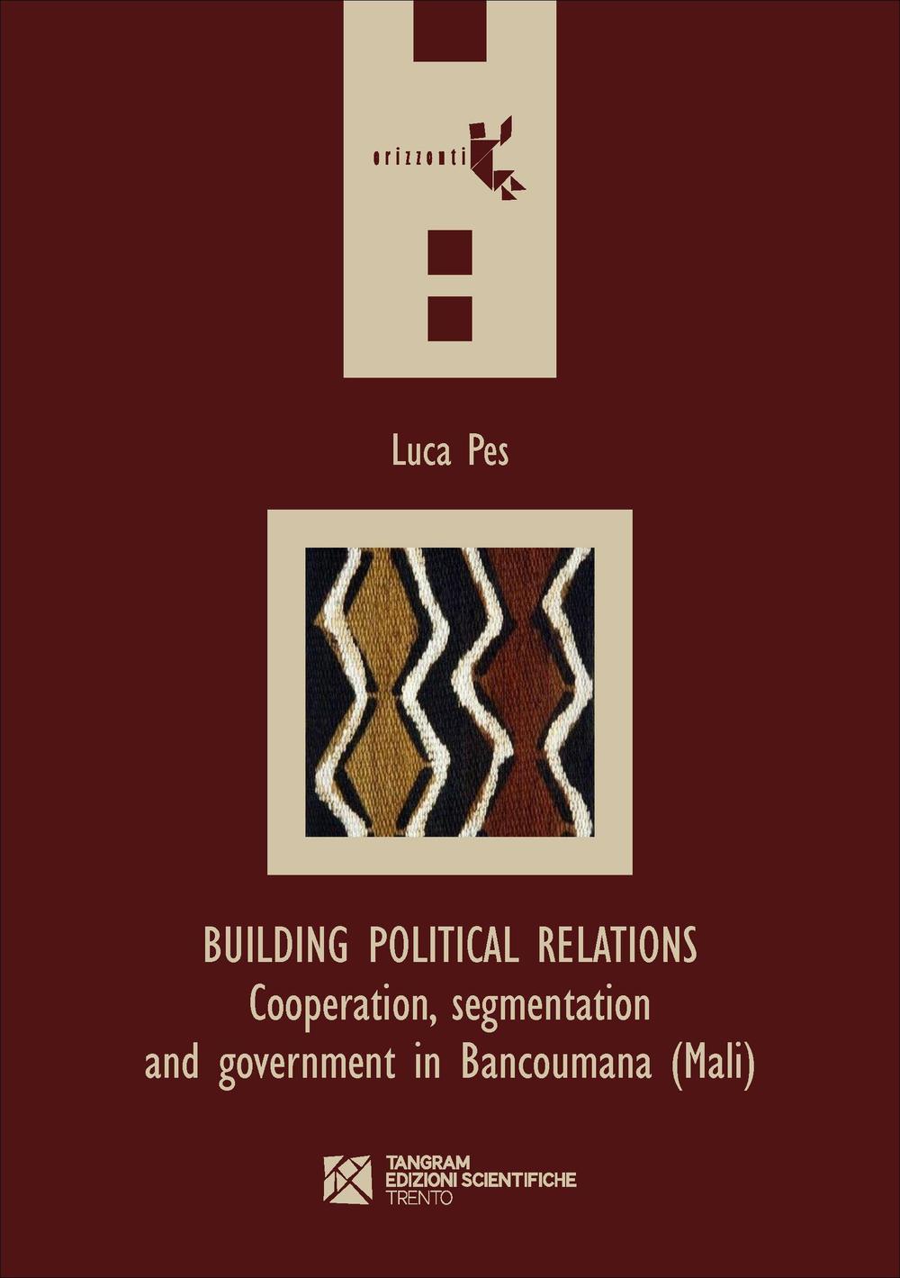 Building political relations. Cooperation, segmentation and government in Bancoumana (Mali)