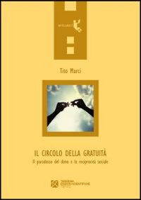 Il circolo della gratuità. Il paradosso del dono e la …