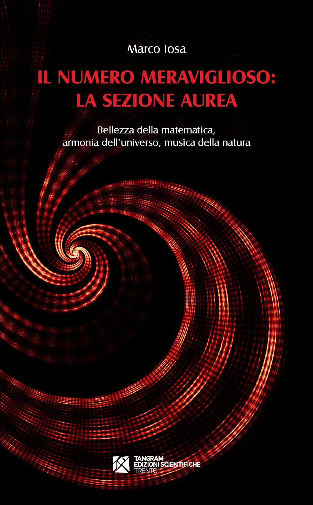 Il numero meraviglioso: la sezione aurea. Bellezza della matematica, armonia …