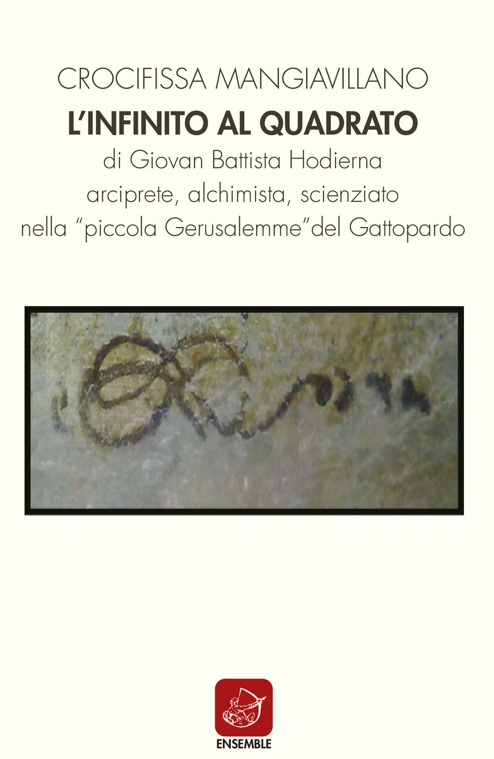 L'infinito al quadrato di Giovan Battista Hodierna arciprete, alchimista, scienziato …