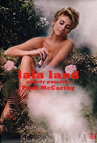 Paul McCarthy. LaLa Land. Parody Paradise