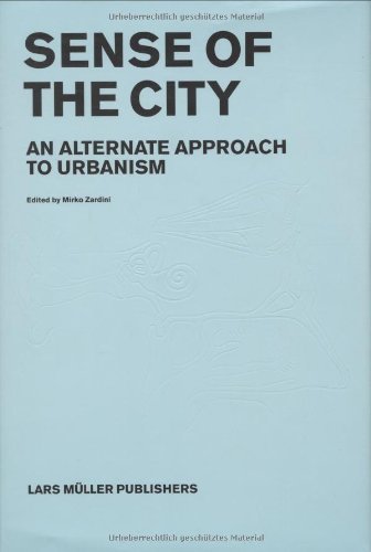 Sense of the city. An alternate approach to urbanism