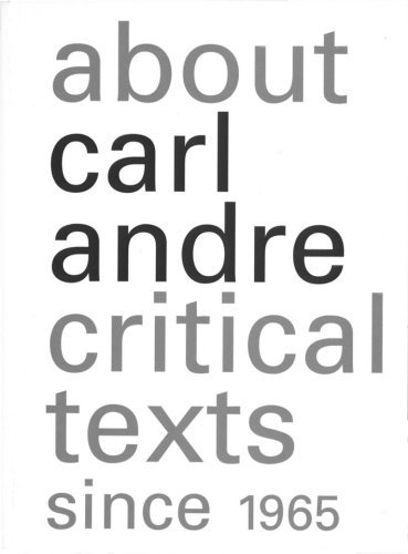 About Carl Andre. Critical Texts Since 1965