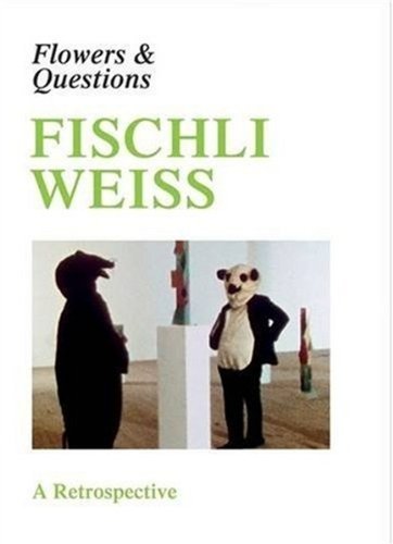 Fischli Weiss. flowers & questions. A retrospective