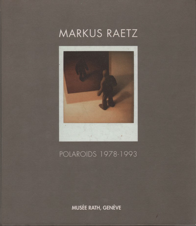 Markus Raetz. Polaroids 1978-1993