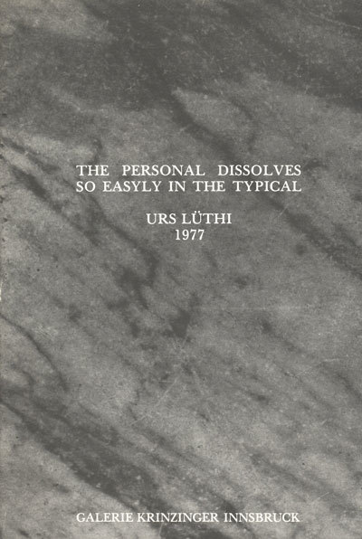 Urs Lüthi. The Personal Dissolves so Easyly in the Typical …