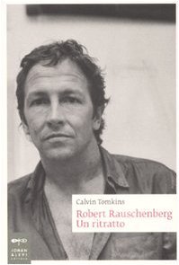 Robert Rauschenberg. Un ritratto