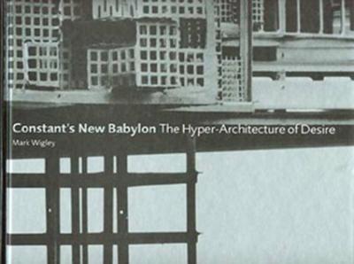 Constant's New Babylon: the hyper-architecture of desire