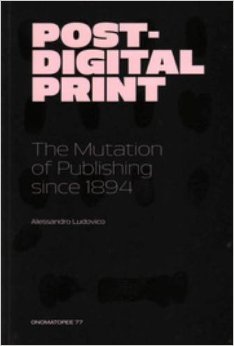 Post-Digital Print – The Mutation of Publishing Since 1894