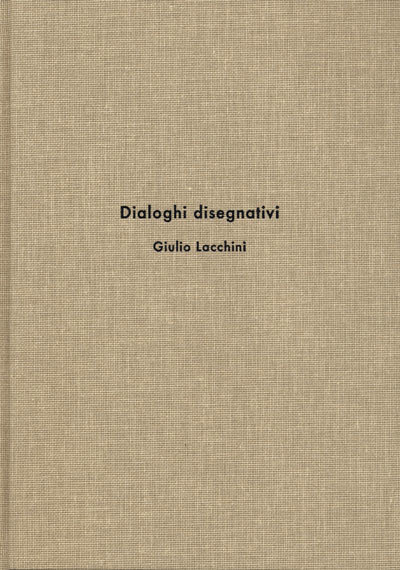 Giulio Lacchini. Dialoghi disegnativi