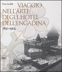 Viaggio nell'arte degli hotel dell'Engadina 1850-1914