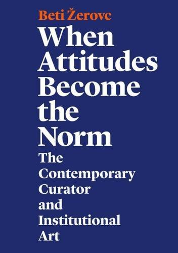 When Attitudes Become the Norm: The Contemporary Curator and Institutional …