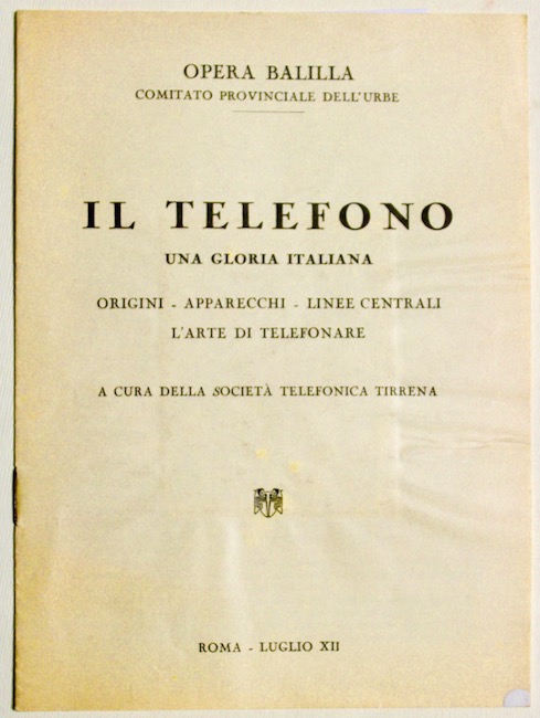 Il Telefono una gloria italiana. Origini-apparecchi- linee centrali, l'arte di …